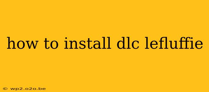 how to install dlc lefluffie