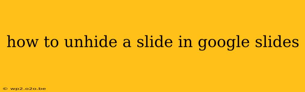 how to unhide a slide in google slides