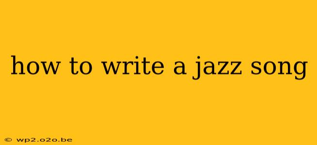 how to write a jazz song