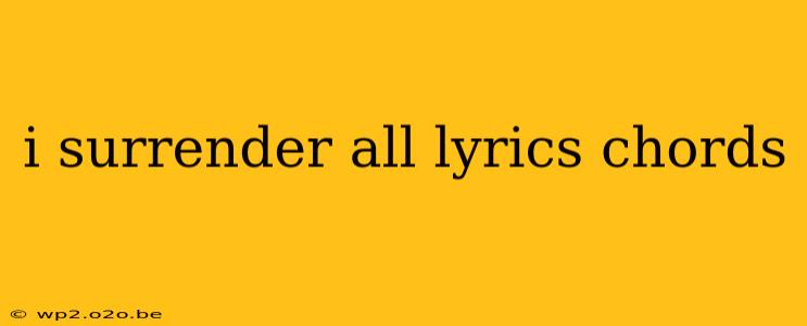 i surrender all lyrics chords