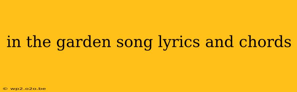 in the garden song lyrics and chords