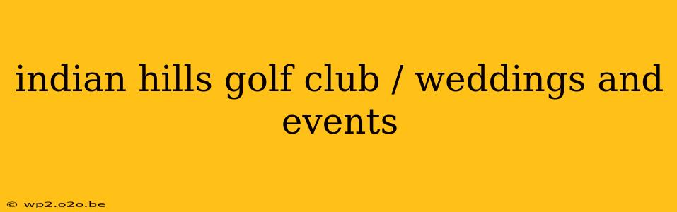 indian hills golf club / weddings and events