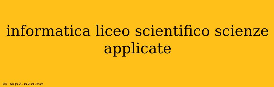 informatica liceo scientifico scienze applicate