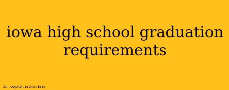 iowa high school graduation requirements