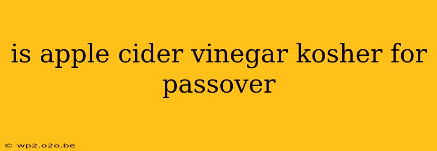 is apple cider vinegar kosher for passover