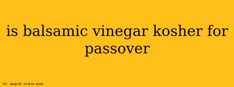 is balsamic vinegar kosher for passover