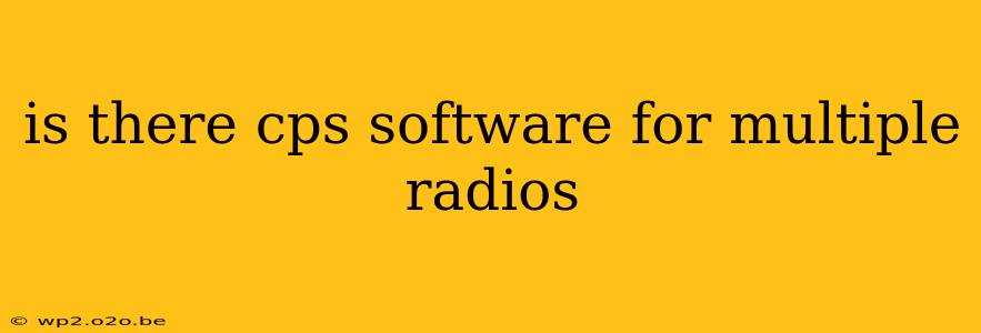 is there cps software for multiple radios