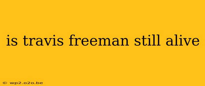 is travis freeman still alive