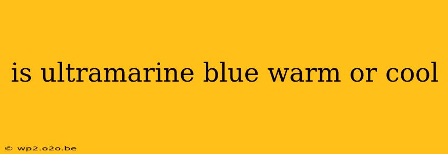 is ultramarine blue warm or cool