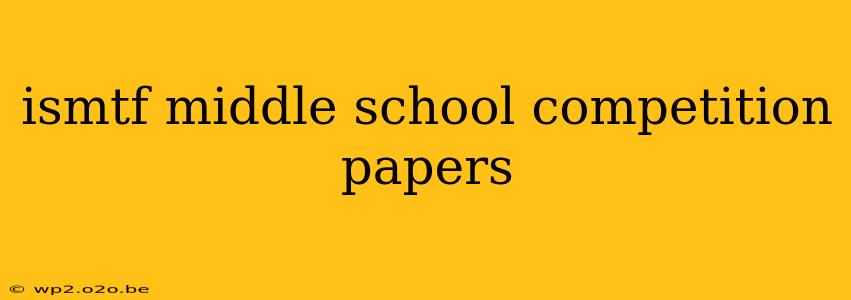 ismtf middle school competition papers