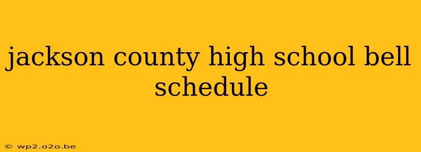 jackson county high school bell schedule