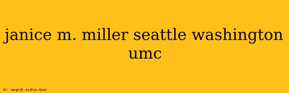 janice m. miller seattle washington umc