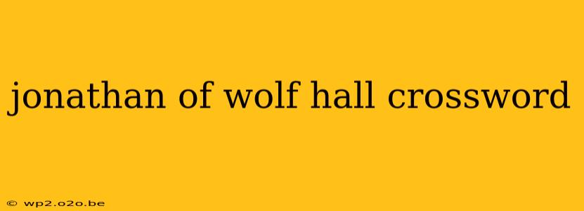 jonathan of wolf hall crossword