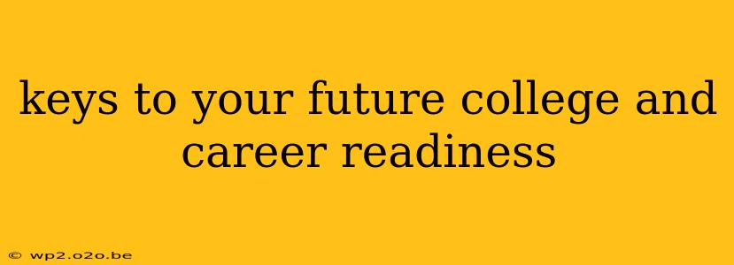 keys to your future college and career readiness