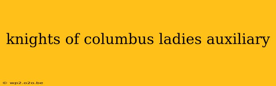 knights of columbus ladies auxiliary