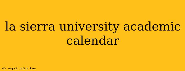 la sierra university academic calendar