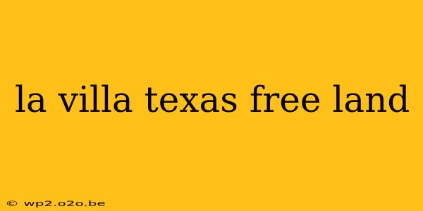 la villa texas free land