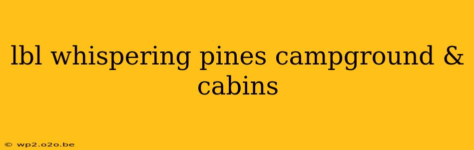 lbl whispering pines campground & cabins