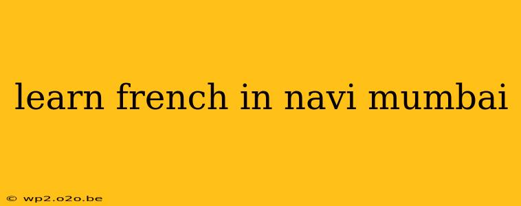 learn french in navi mumbai