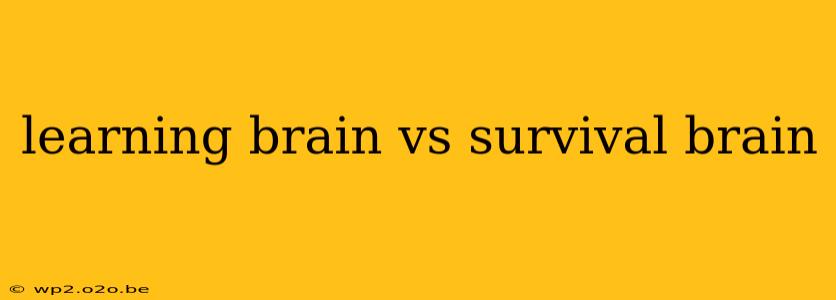 learning brain vs survival brain