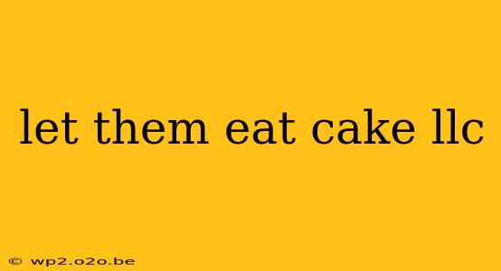 let them eat cake llc