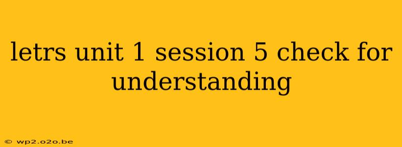 letrs unit 1 session 5 check for understanding