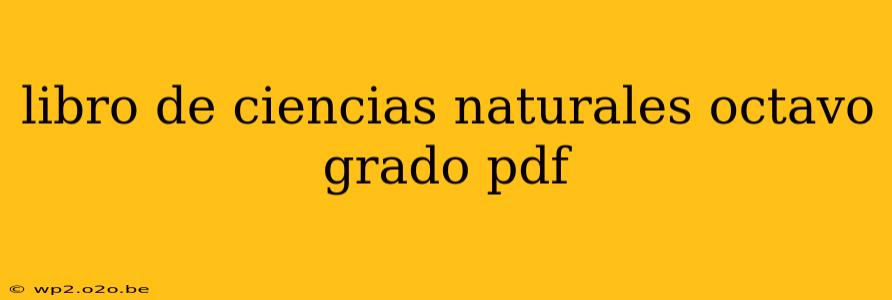 libro de ciencias naturales octavo grado pdf