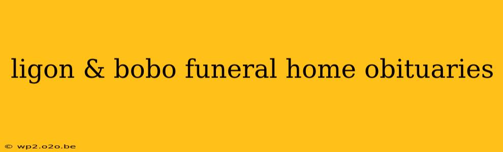 ligon & bobo funeral home obituaries