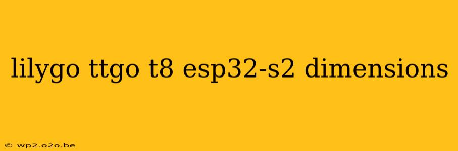 lilygo ttgo t8 esp32-s2 dimensions