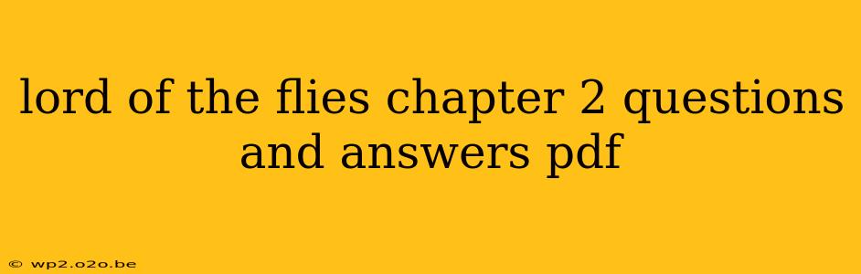 lord of the flies chapter 2 questions and answers pdf