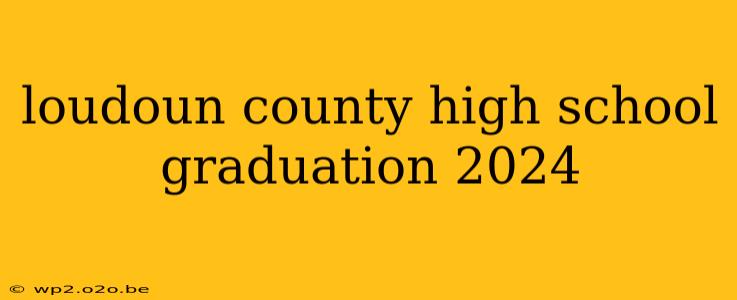 loudoun county high school graduation 2024