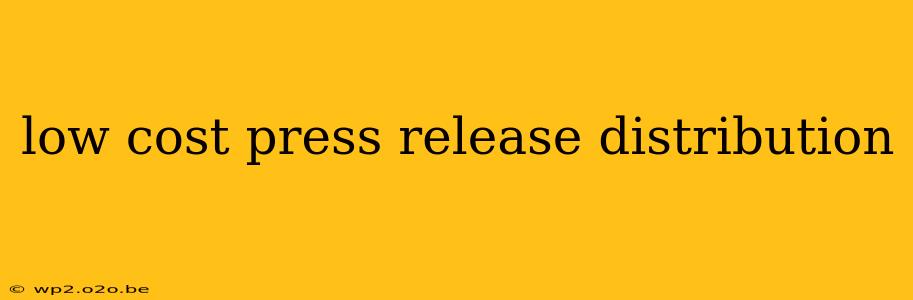 low cost press release distribution