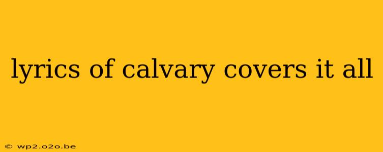 lyrics of calvary covers it all