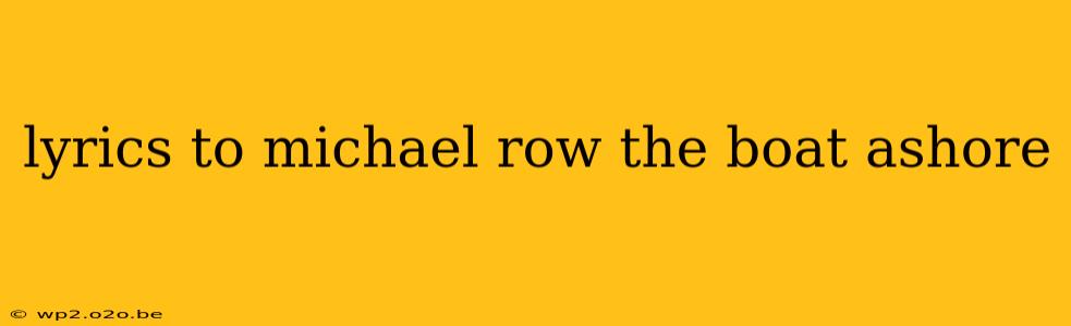 lyrics to michael row the boat ashore