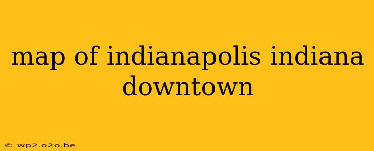 map of indianapolis indiana downtown