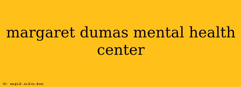 margaret dumas mental health center