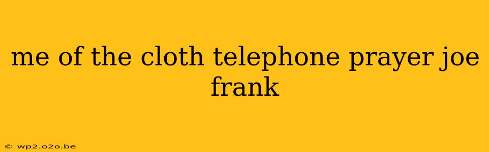 me of the cloth telephone prayer joe frank