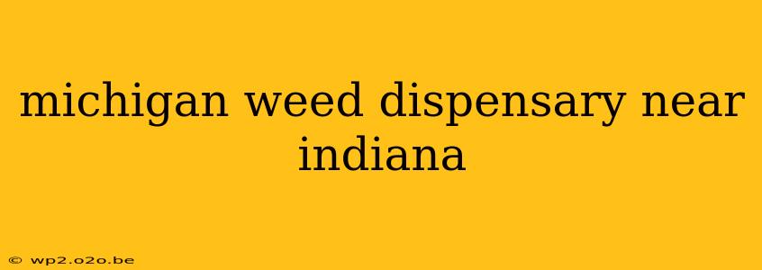 michigan weed dispensary near indiana