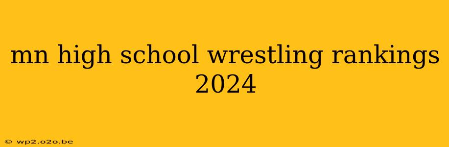 mn high school wrestling rankings 2024