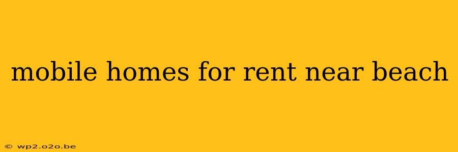 mobile homes for rent near beach