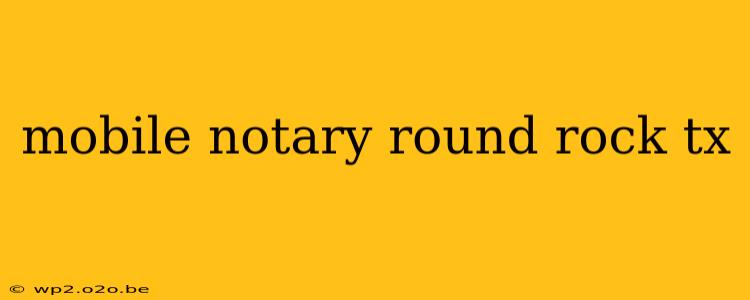 mobile notary round rock tx