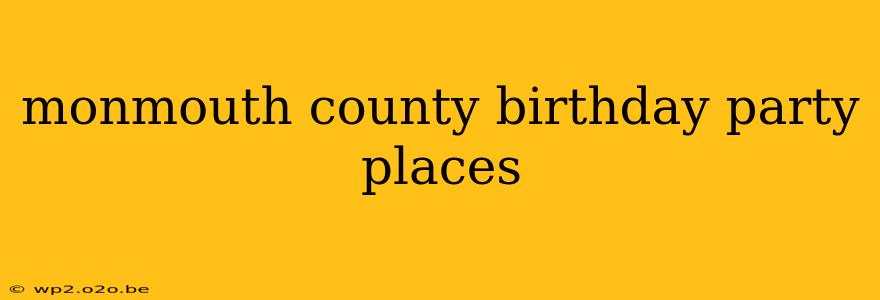 monmouth county birthday party places