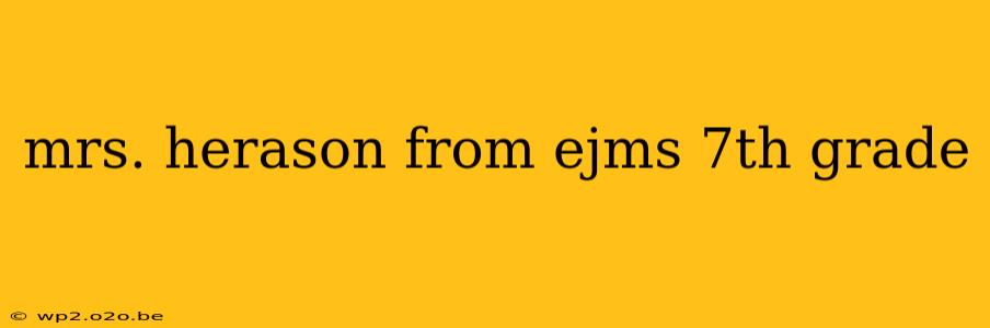 mrs. herason from ejms 7th grade