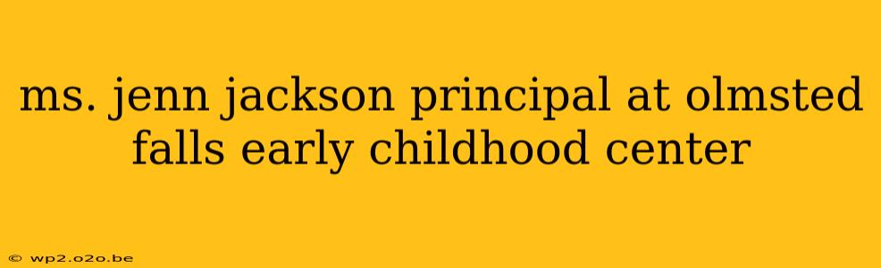 ms. jenn jackson principal at olmsted falls early childhood center