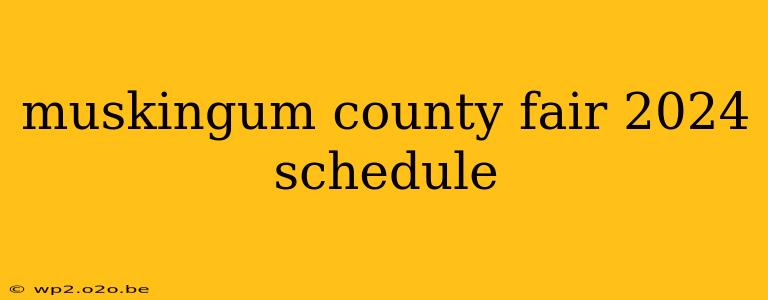 muskingum county fair 2024 schedule