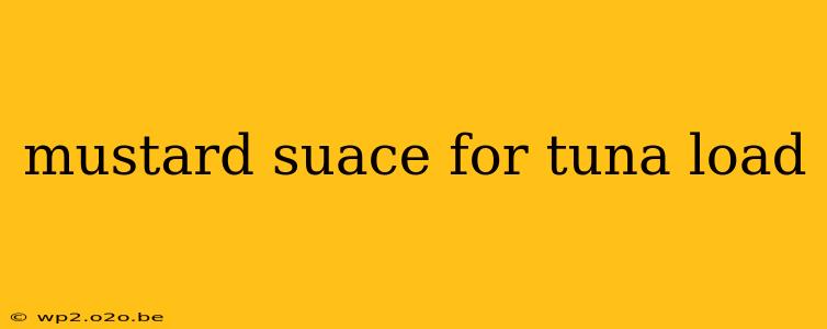 mustard suace for tuna load