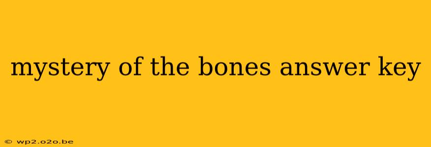 mystery of the bones answer key