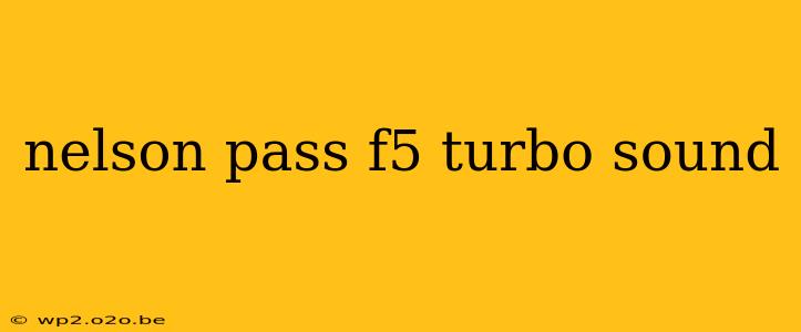 nelson pass f5 turbo sound