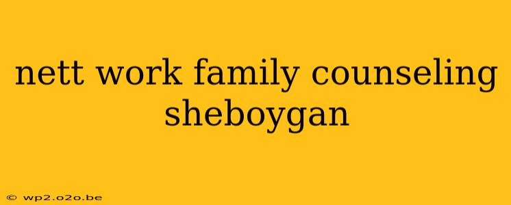 nett work family counseling sheboygan