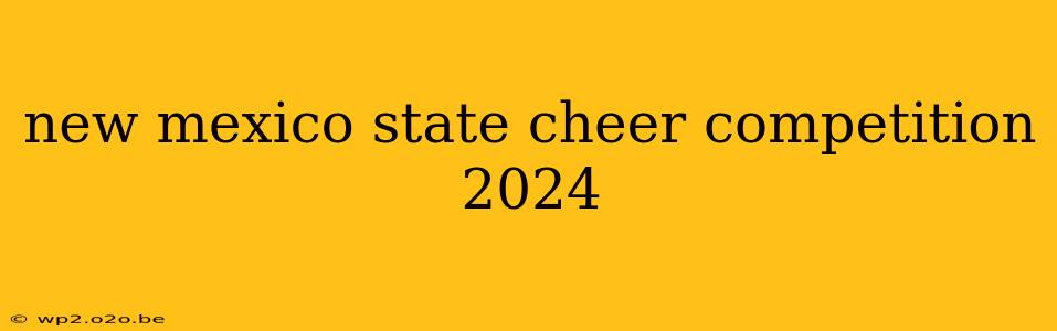 new mexico state cheer competition 2024